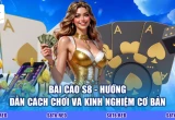 Bài Cào S8 - Hướng Dẫn Cách Chơi Và Kinh Nghiệm Cơ Bản