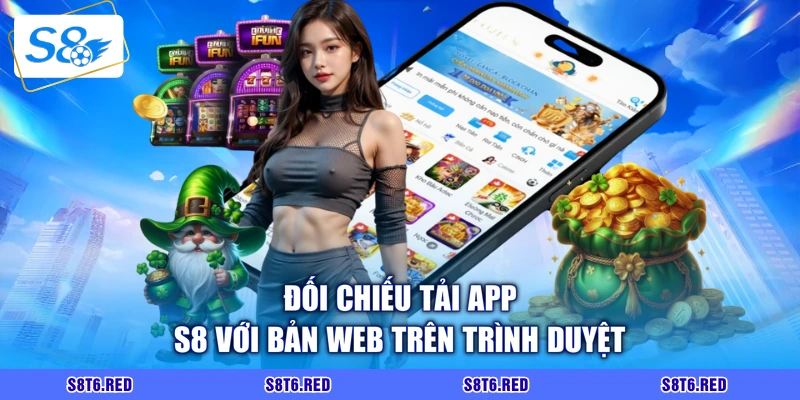 Đối chiếu tải app S8 với bản web trên trình duyệt
