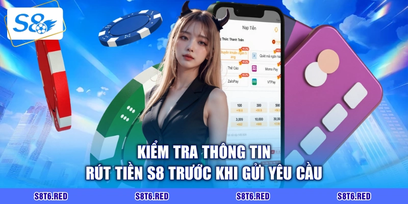 Kiểm tra thông tin rút tiền S8 trước khi gửi yêu cầu