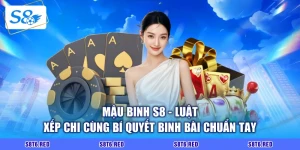Mậu Binh S8 - Luật Xếp Chi Cùng Bí Quyết Binh Bài Chuẩn Tay