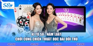 Xì Tố S8 - Nắm Luật Chơi Cùng Chiến Thuật Đọc Bài Đối Thủ